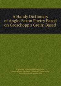 A Handy Dictionary of Anglo-Saxon Poetry Based on Groschopp