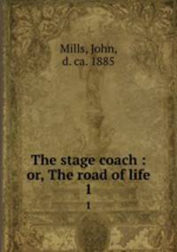The stage coach : or, The road of life. 1