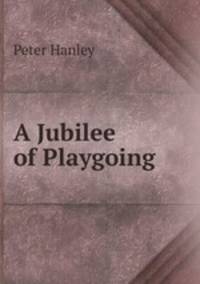 A Jubilee of Playgoing