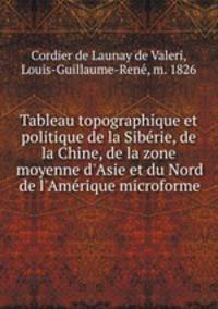 Tableau topographique et politique de la Siberie, de la Chine, de la zone moyenne d