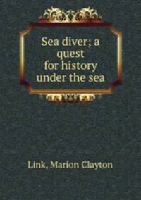 Sea diver; a quest for history under the sea