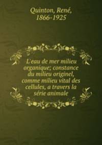 L`eau de mer milieu organique; constance du milieu originel, comme milieu vital des cellules, a travers la srie animale