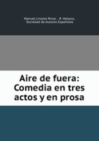 Aire de fuera: Comedia en tres actos y en prosa