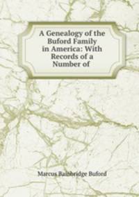 A Genealogy of the Buford Family in America: With Records of a Number of .