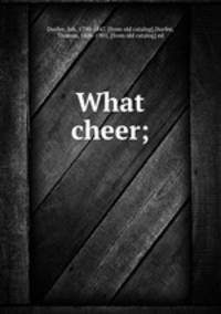 What cheer;