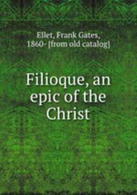 Filioque, an epic of the Christ