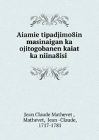 Aiamie tipadjimo8in masinaigan ka ojitogobanen kaiat ka niina8isi .