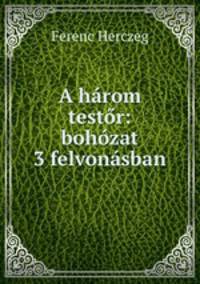 A harom testor: bohozat 3 felvonasban