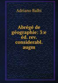 Abrege de geographie: 3:e ed. rev. & considerabl. augm.