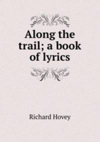 Along the trail; a book of lyrics