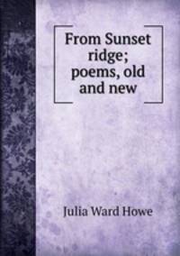 From Sunset ridge; poems, old and new