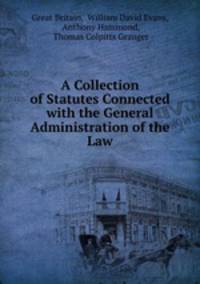 A Collection of Statutes Connected with the General Administration of the Law