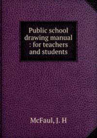 Public school drawing manual : for teachers and students
