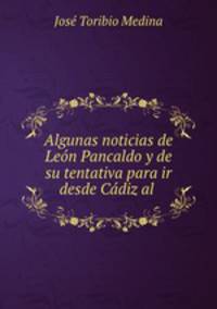 Algunas noticias de Leon Pancaldo y de su tentativa para ir desde Cadiz al .