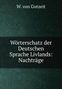 Worterschatz der Deutschen Sprache Livlands: Nachtrage