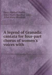 A legend of Granada: cantata for four-part chorus of women
