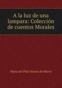 A la luz de una lampara: Coleccion de cuentos Morales