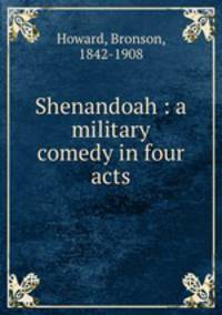 Shenandoah : a military comedy in four acts