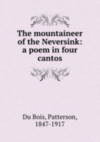 The mountaineer of the Neversink: a poem in four cantos
