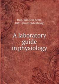 A laboratory guide in physiology