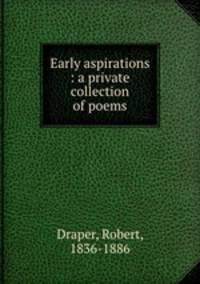 Early aspirations : a private collection of poems