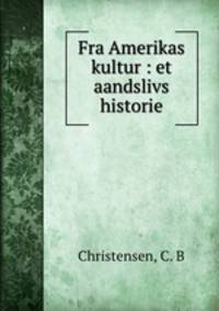 Fra Amerikas kultur : et aandslivs historie
