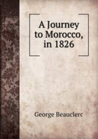 A Journey to Morocco, in 1826