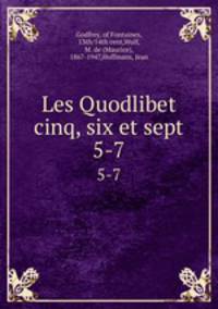 Les Quodlibet cinq, six et sept. 5-7
