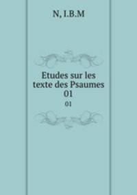 Etudes sur les texte des Psaumes. 01