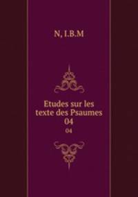 Etudes sur les texte des Psaumes. 04
