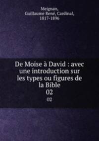 De Moise David : avec une introduction sur les types ou figures de la Bible. 02