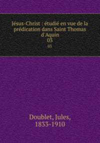 Jesus-Christ : etudie en vue de la predication dans Saint Thomas d