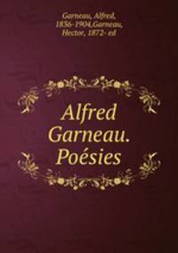 Alfred Garneau. Poe?sies