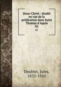 Jesus-Christ : etudie en vue de la predication dans Saint Thomas d