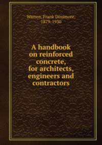 A handbook on reinforced concrete, for architects, engineers and contractors