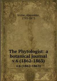 The Phytologist: a botanical journal. v.6 (1862-1863)