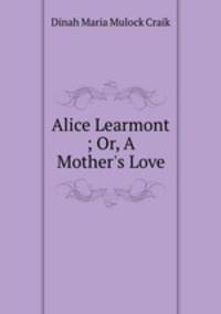 Alice Learmont ; Or, A Mother