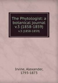 The Phytologist: a botanical journal. v.3 (1858-1859)