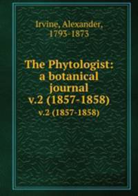 The Phytologist: a botanical journal. v.2 (1857-1858)