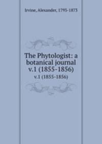 The Phytologist: a botanical journal. v.1 (1855-1856)