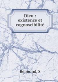 Dieu : existence et cognoscibilite