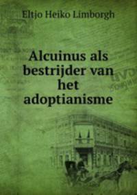 Alcuinus als bestrijder van het adoptianisme