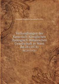 Verhandlungen der Kaiserlich-Kniglichen Zoologisch-Botanischen Gesellschaft in Wien. Bd.28 (1878)