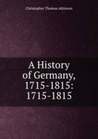 A History of Germany, 1715-1815: 1715-1815