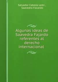 Algunas ideas de Saavedra Fajardo referentes al derecho internacional .