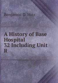 A History of Base Hospital 32 Including Unit R