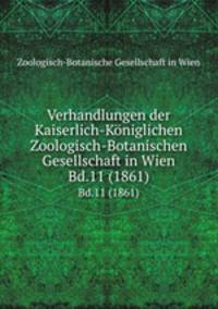 Verhandlungen der Kaiserlich-Kniglichen Zoologisch-Botanischen Gesellschaft in Wien. Bd.11 (1861)