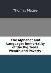 The Alphabet and Language: Immortality of the Big Trees. Wealth and Poverty .