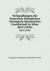 Verhandlungen der Kaiserlich-Kniglichen Zoologisch-Botanischen Gesellschaft in Wien. Bd.8 (1858)