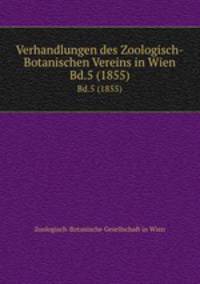 Verhandlungen des Zoologisch-Botanischen Vereins in Wien. Bd.5 (1855)